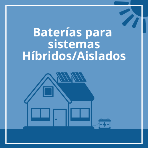 Almacenamiento para sistemas solares híbridos y aislados (Off-Grid). Maximiza tu independencia energética con baterías compatibles con inversores solares